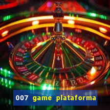 007 game plataforma paga mesmo